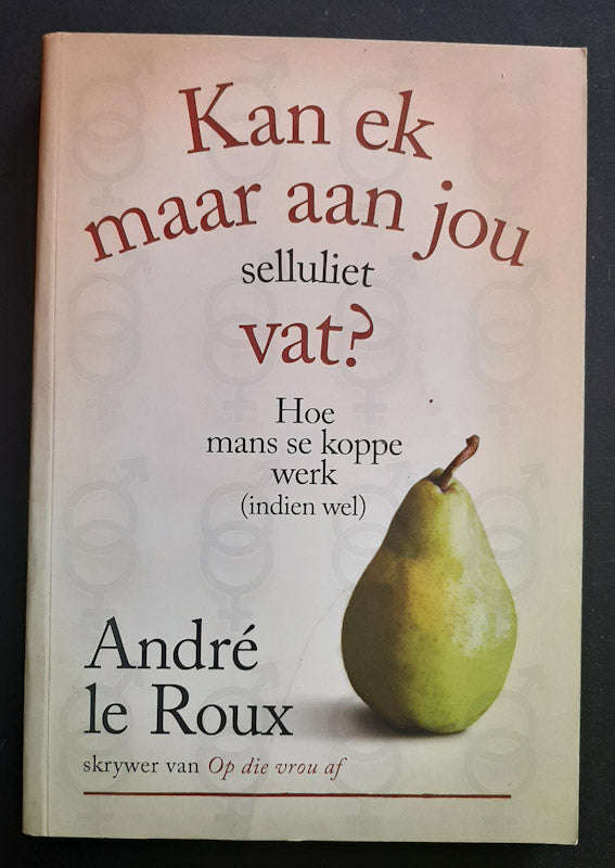Kan ek maar aan jou selluliet vat? (Andre le Roux)