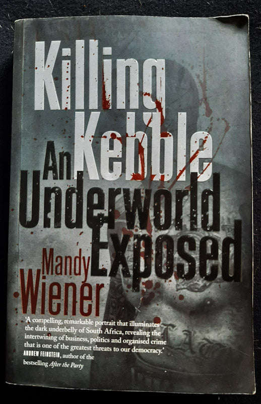 Killing Kebble: An Underworld Exposed (Mandy Wiener)
