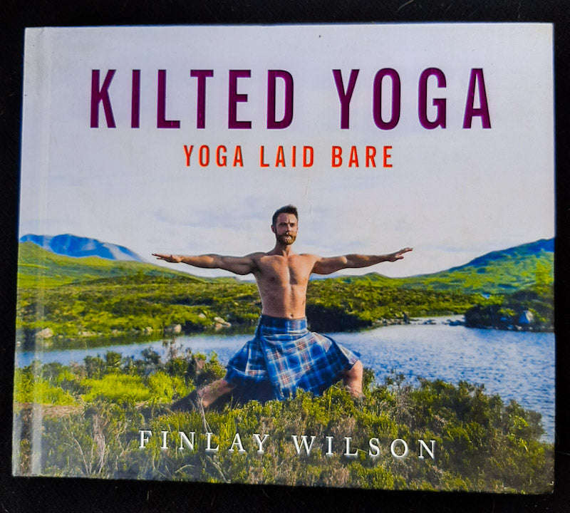 Kilted Yoga: Yoga Laid Bare (Finlay Wilson)