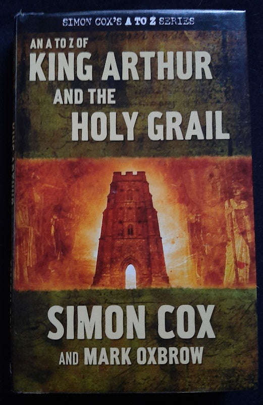 AN A TO Z OF KING ARTHUR AND THE HOLY GRAIL (Simon Cox)