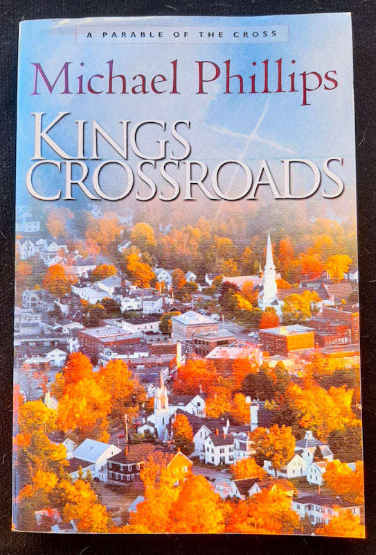 Kings Crossroads: A Parable of the Cross (Michael Phillips)