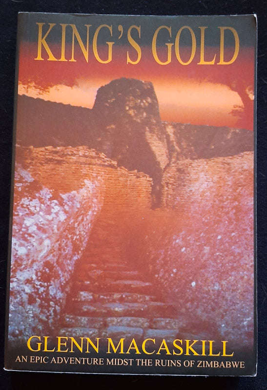 King's Gold: Epic Adventure Midst the Ruins of Zimbabwe (Glenn Macaskill)