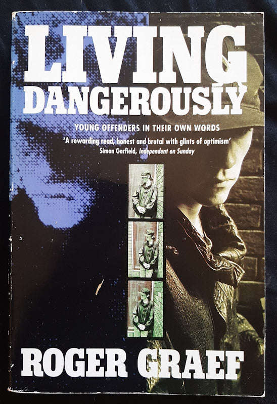 Living Dangerously: Young Offenders In Their Own Words (Roger Graef)