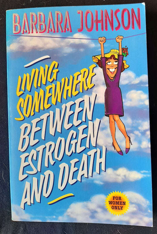 Living Somewhere Between Estrogen and Death (Barbara Johnson)