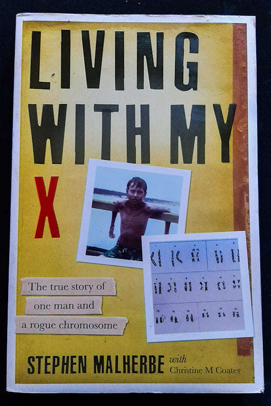 Living With My X: The True Story Of One Man And A Rogue Chromosome (Stephen Malherbe)