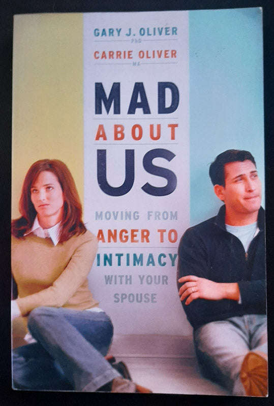 Mad About Us: Moving from Anger to Intimacy with Your Spouse (Gary J. Oliver)