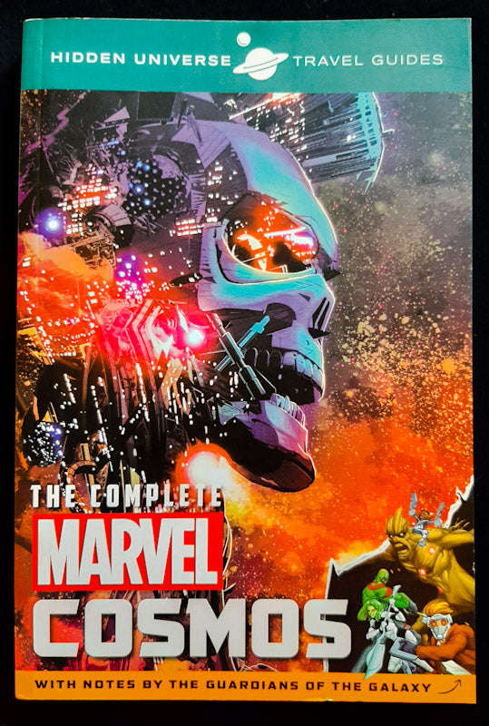 Hidden Universe Travel Guides: The Complete Marvel Cosmos: With Notes by the Guardians of the Gal...