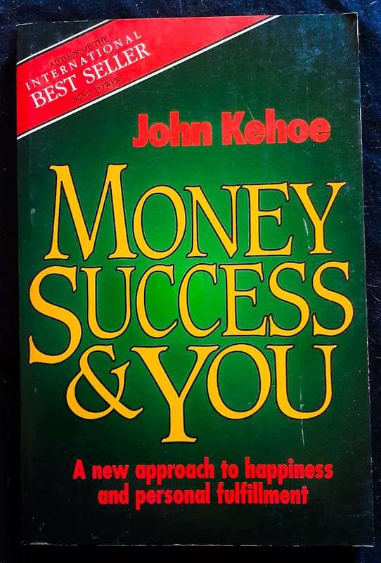 Money Success & You: A New Approach To Happiness And Personal Fulfillment (John Kehoe)