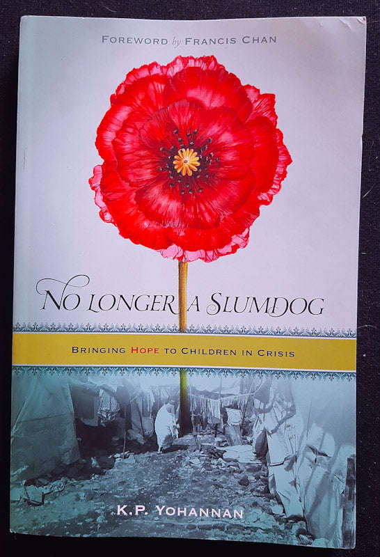No Longer A Slumdog: Bringing Hope To Children In Crisis (K.P. Yohannan)