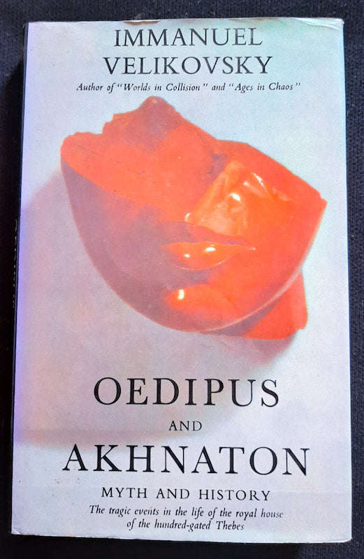 Oedipus And Akhnaton: Myth And History- The Tragic Events In The Life Of The Royal House Of The H...