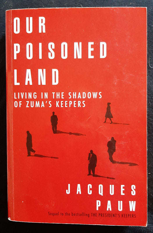Our Poisoned Land: Living In The Shadows Of ZumaS Keepers (Jacques Pauw)
