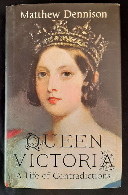 Queen Victoria: A Life of Contradictions (Matthew Dennison)