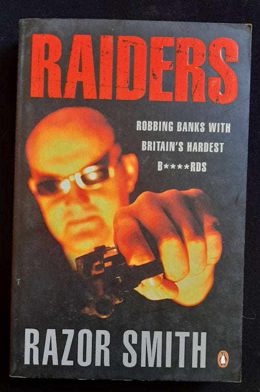 Raiders: Robbing Banks with Britain's Hardest B****rds (Razor Smith)