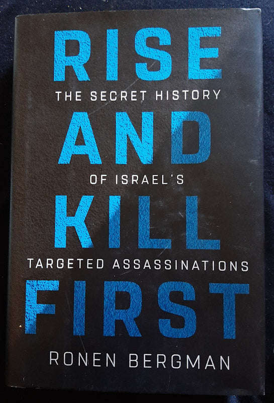 Rise And Kill First: The Secret History Of Israel'S Targeted Assassinations (Ronen Bergman)