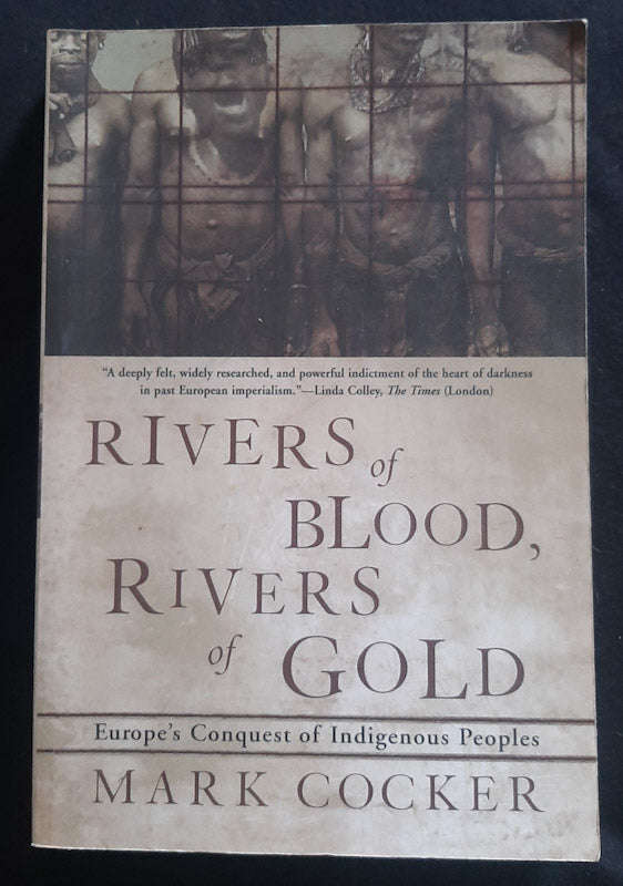 Rivers Of Blood, Rivers Of Gold: Europe'S Conquest Of Indigenous Peoples (Mark Cocker)