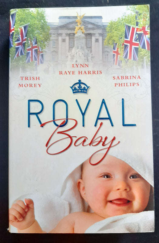 Royal Baby (Trish Morey, Lynn Raye Harris,Sabrina Philips)