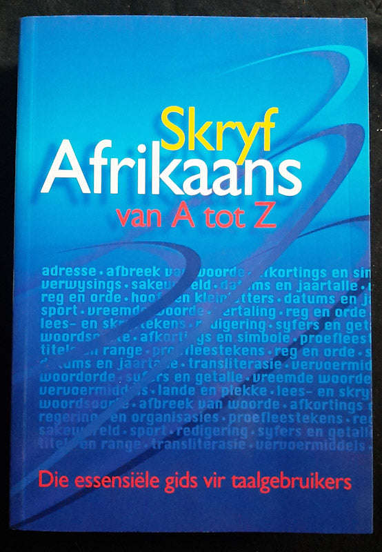 Skryf Afrikaans van A tot Z Die essensile gids vir taalgebruikers (heruitgawe) (Dalene Mul