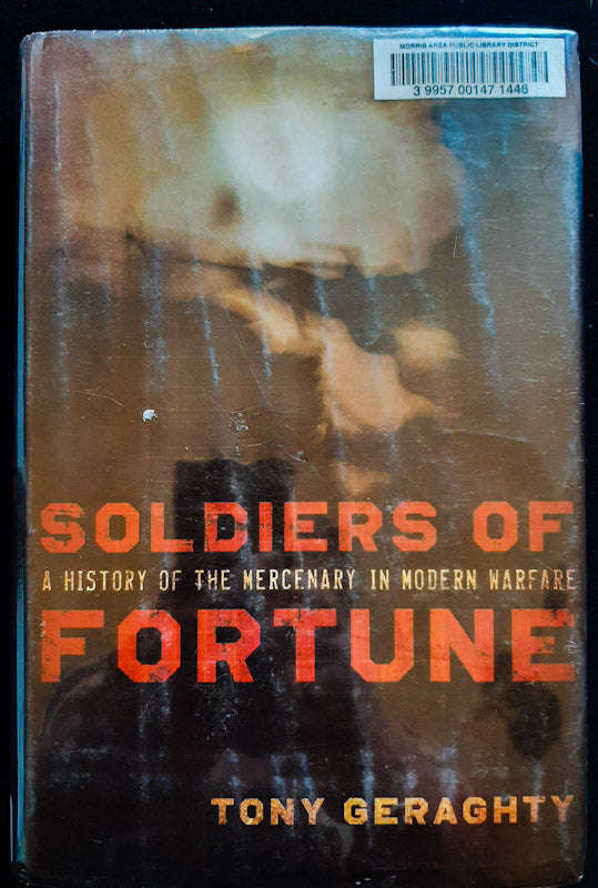 Soldiers Of Fortune: A History of the Mercenary in Modern Warfare (Tony Geraghty)
