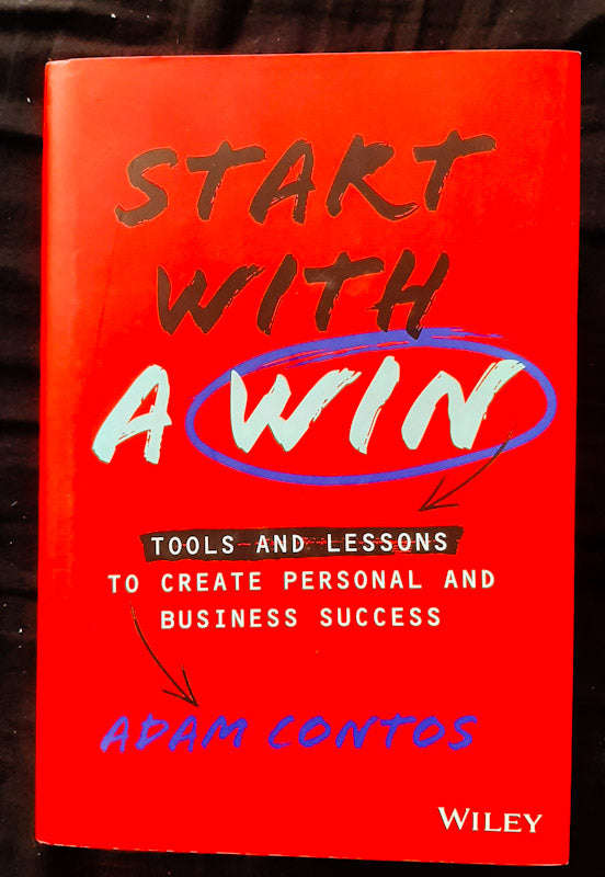 Start With A Win: Tools And Lessons To Create Personal And Business Success (Adam Contos)