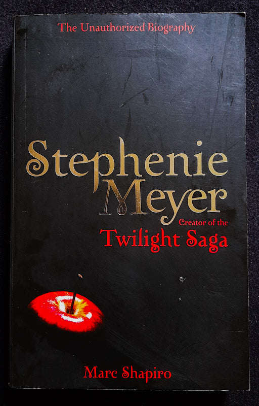 Stephenie Meyer: The Unauthorized Biography Of The Creator Of The "Twilight" Saga (Marc Shapiro)