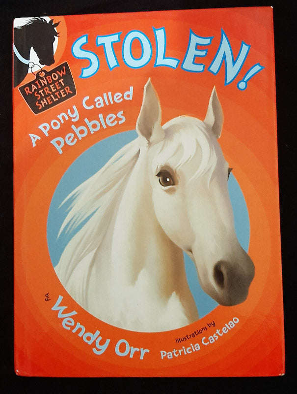 STOLEN! A Pony Called Pebbles (Rainbow Street Shelter #5) (Wendy Orr)