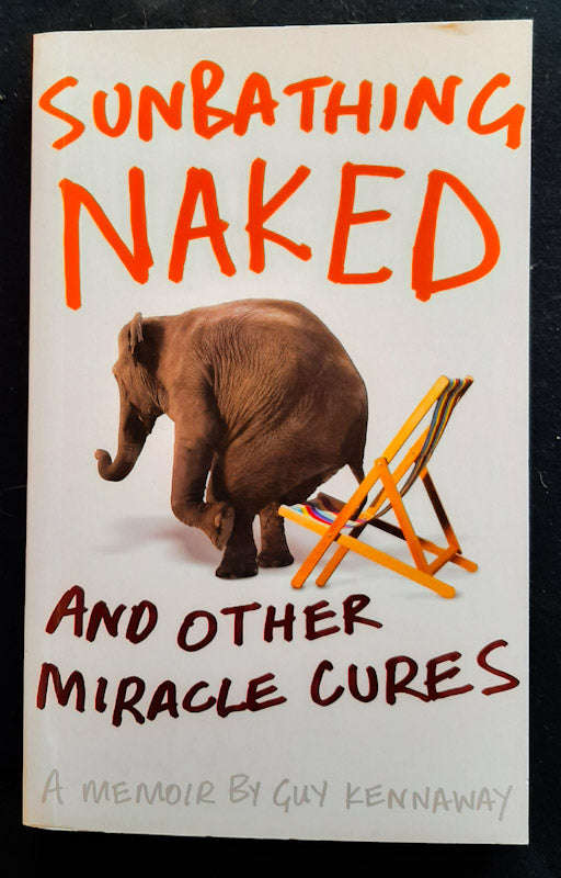 Sunbathing Naked And Other Miracle Cures (Guy Kennaway)