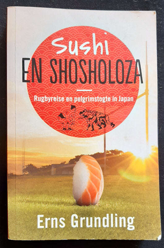Sushi en shosholoza: Rugbyreise en pelgrimstogte in Japan (Erns Grundling)