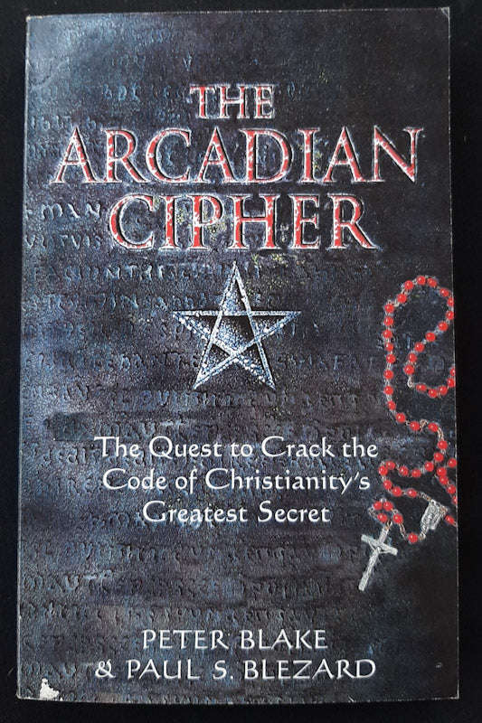 The Arcadian Cipher : The Quest To Crack The Code Of Christianity'S Greatest Secret (Peter Blake)