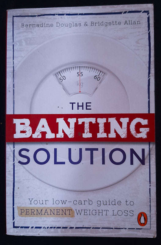 The Banting Solution: Your Low-Carb Guide To Permanent Weight Loss (Bernadine Douglas)