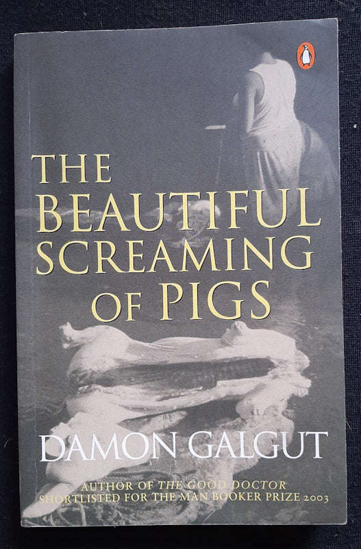 The Beautiful Screaming of Pigs (Damon Galgut)