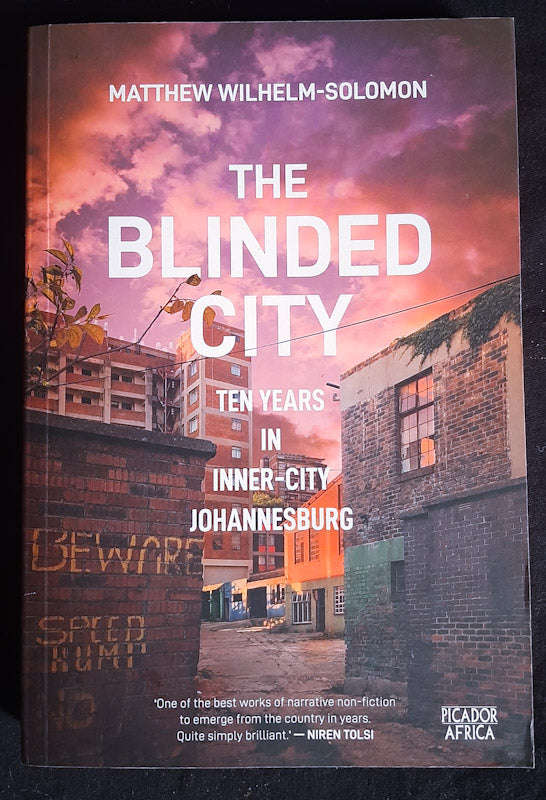 The Blinded City: Ten Years In Inner-City Johannesburg (Matthew Wilhelm-Solomon)