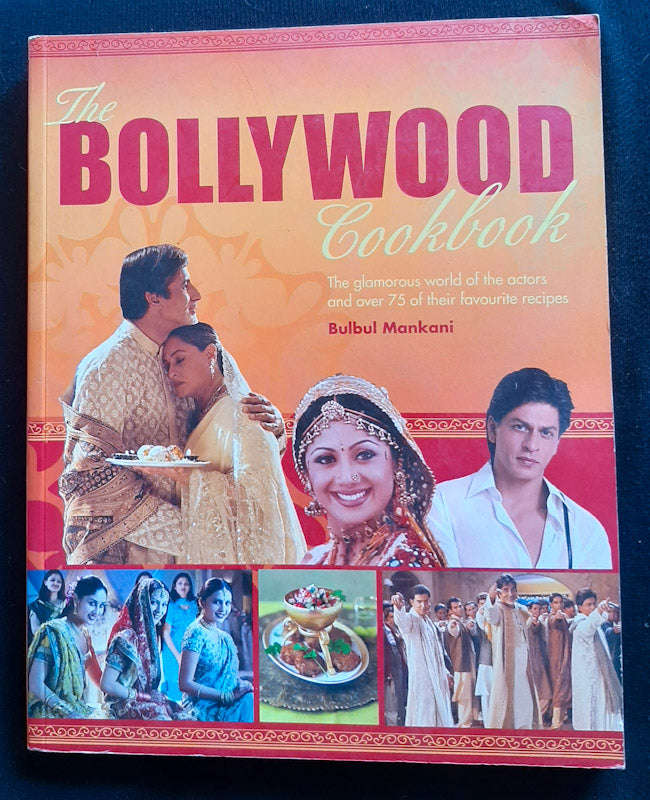 The Bollywood Cookbook: The Glamorous World of the Actors and Over 75 of Their Favorite Recipes (...
