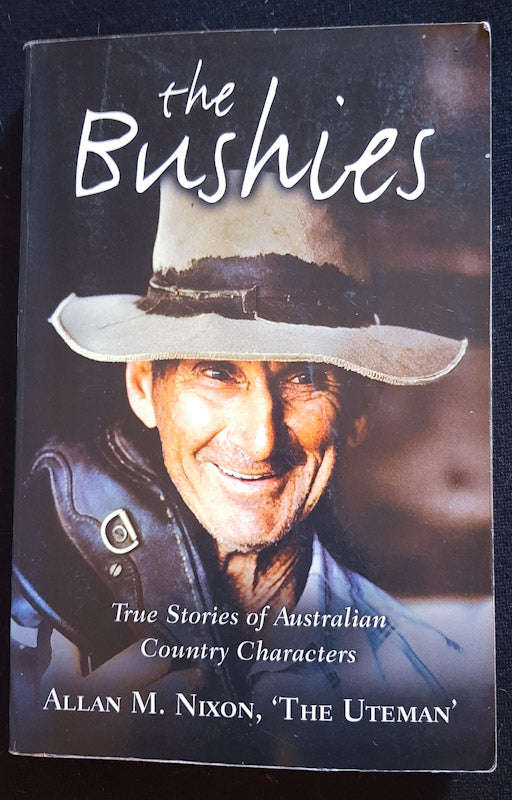 The Bushies: True Stories Of Australian Country Characters (Allan M. Nixon)