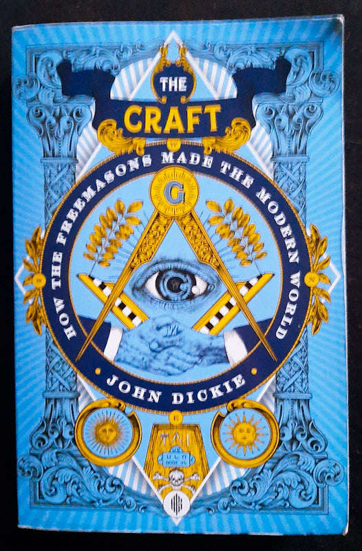 The Craft : How the Freemasons Made the Modern World