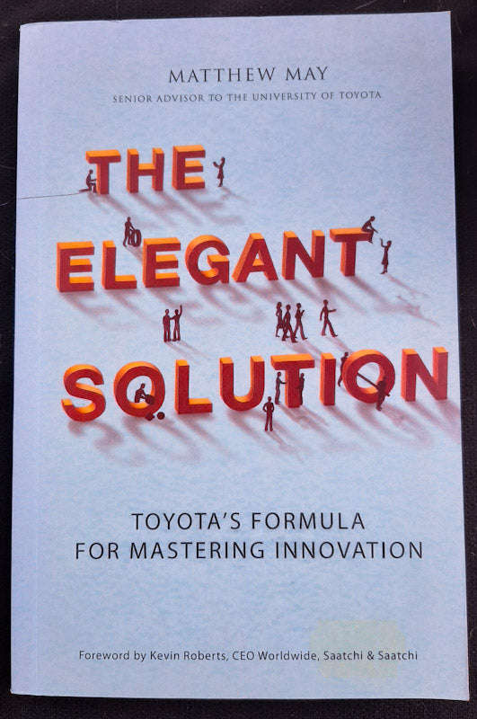 The Elegant Solution: Toyota'S Formula For Mastering Innovation (Matthew May)