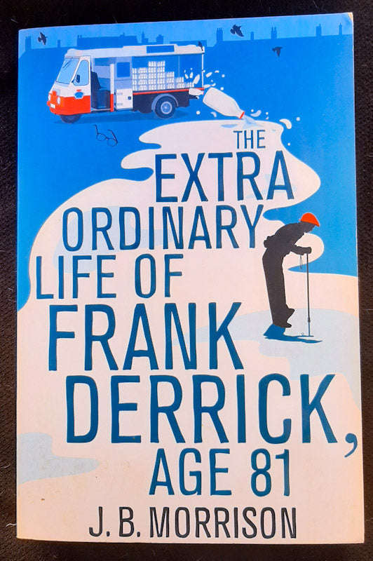 The Extra Ordinary Life of Frank Derrick, Age 81 (Frank Derrick #1) (J. B. Morrison)