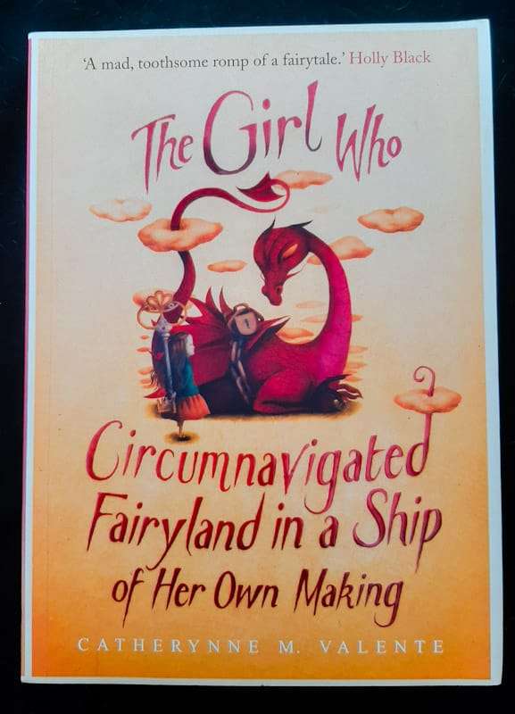 The Girl Who Circumnavigated Fairyland in a Ship of Her Own Making (Fairyland #1) (Catherynne M. ...