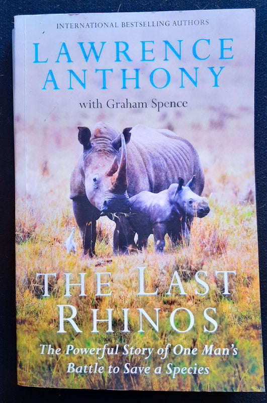 The Last Rhinos: My Battle To Save One Of The World'S Greatest Creatures (Lawrence Anthony)