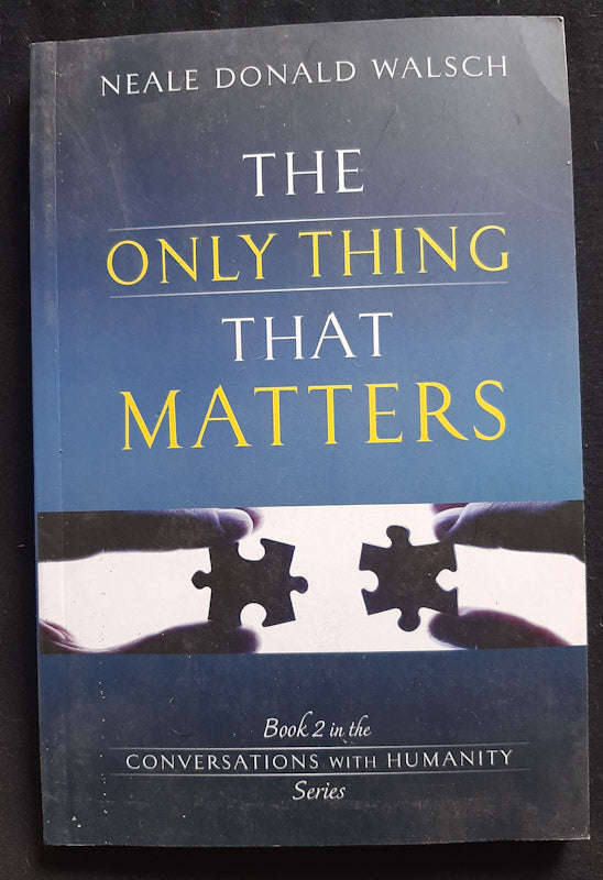 The Only Thing That Matters (Conversations with Humanity #2) (Neale Donald Walsch)