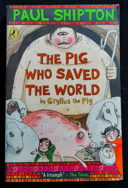 The Pig Who Saved The World (Gryllus The Pig #2) (Paul Shipton)