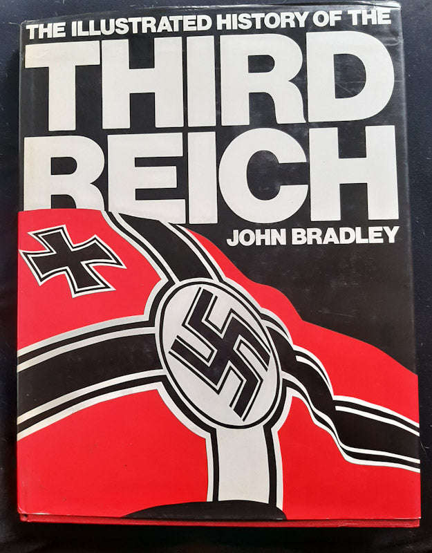 The Illustrated History of the Third Reich (John Bradley)
