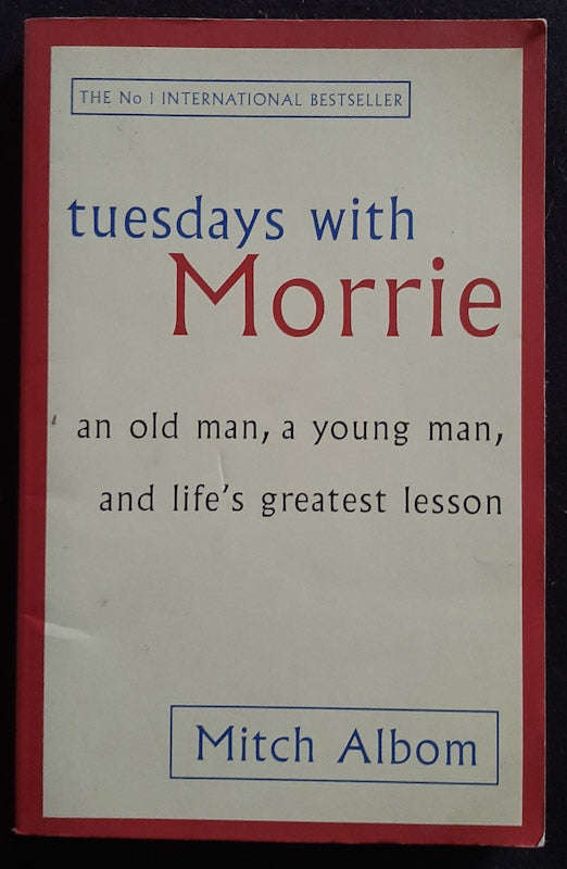 Tuesdays with Morrie: An Old Man, a Young Man, and Life's Greatest Lesson