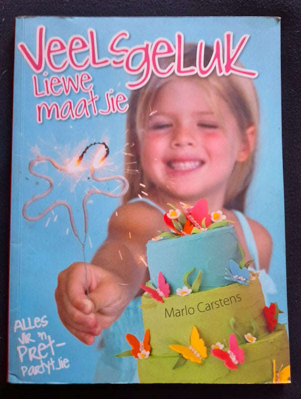 Veels Geluk Liewe Maaitjie: Alles Vir N Pret Partytjie (Marlo Carstens)