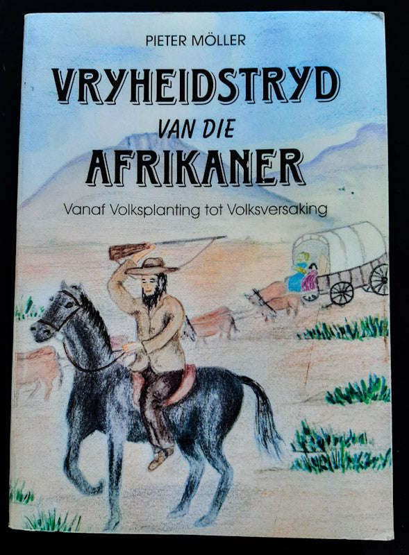Vryheidstryd Van Die Afrikaner Vanaf Volksplanting Tot Volksversaking (Pieter Moller)