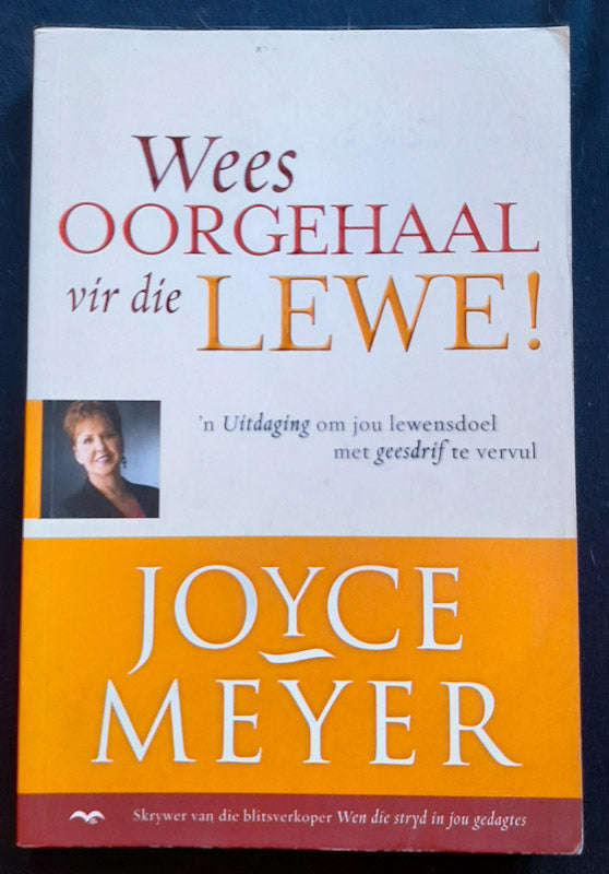 Wees Oorgehaal Vir Die Lewe (Joyce Meyer)