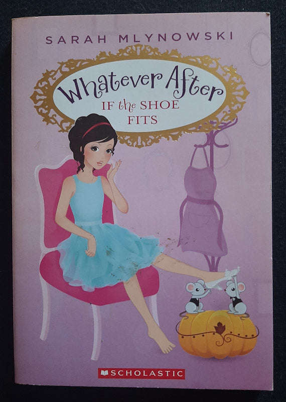 If The Shoe Fits (Whatever After #2) (Sarah Mlynowski)