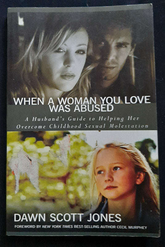 When A Woman You Love Was Abused: A Husband's Guide to Helping Her Overcome Childhood Sexual Mole...