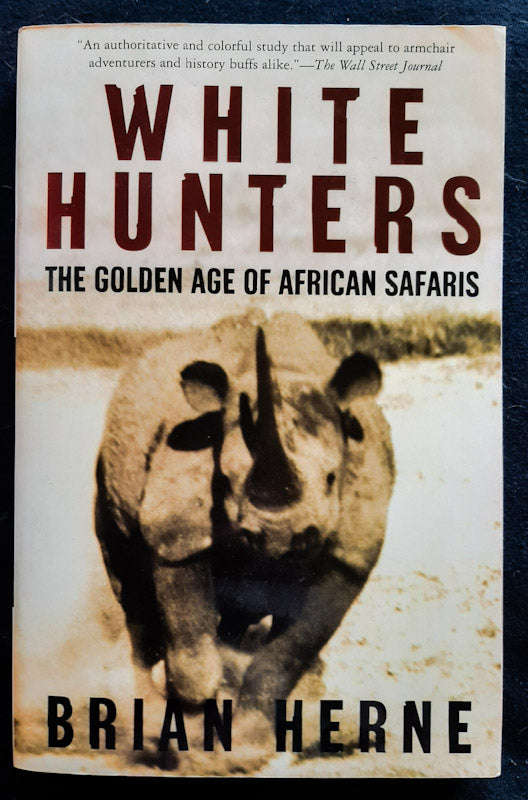 White Hunters: The Golden Age of African Safaris