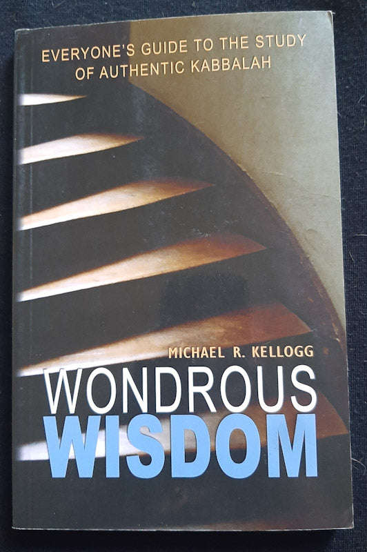 Wondrous Wisdom: Everyone's Guide to Authentic Kabbalah (Michael R. Kellogg)