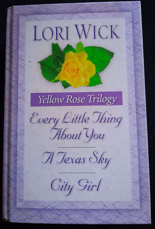 Yellow Rose Trilogy 3-In-1 Collection: Every Little Thing About You, A Texas Sky, City Girl (Lori...